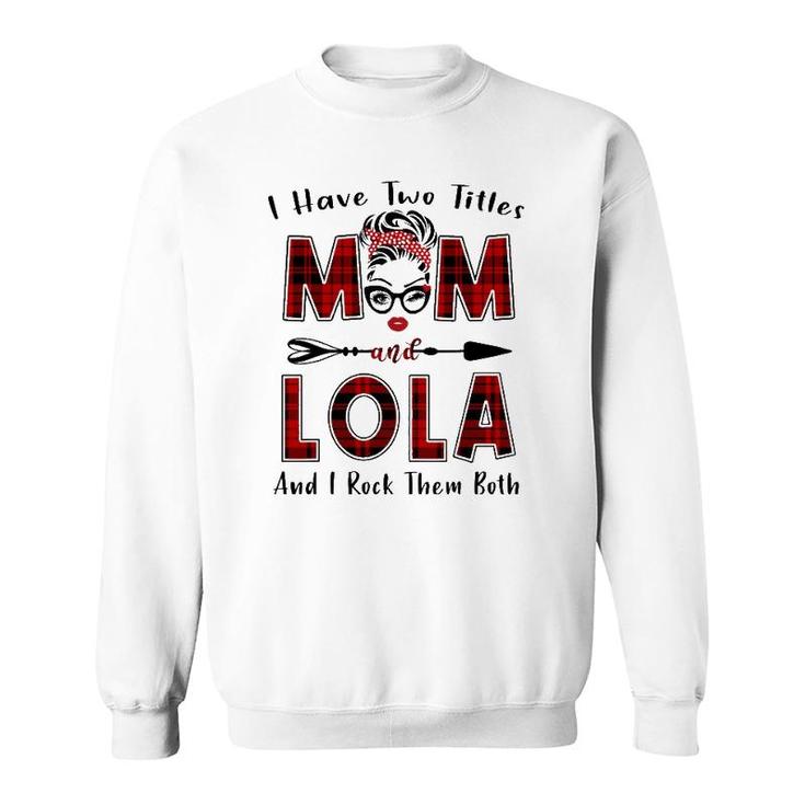 I Have Two Titles Mom And Lola  Mother's Day Gifts Sweatshirt