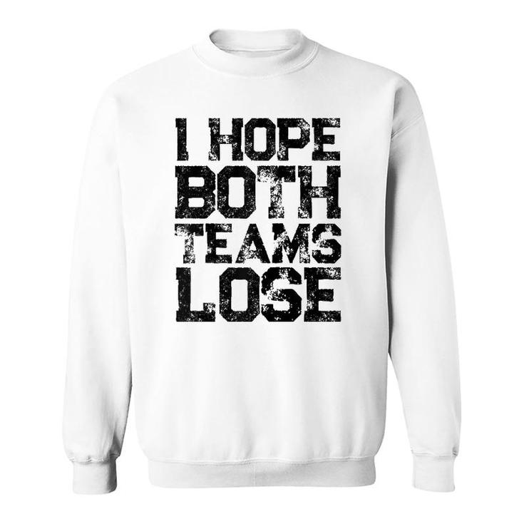 I Hope Both Teams Lose  Womens And Mens Sports Fan Raglan Baseball Tee Sweatshirt