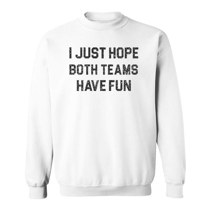 I Just Hope Both Teams Have Fun For Men Women Kids Football Sweatshirt