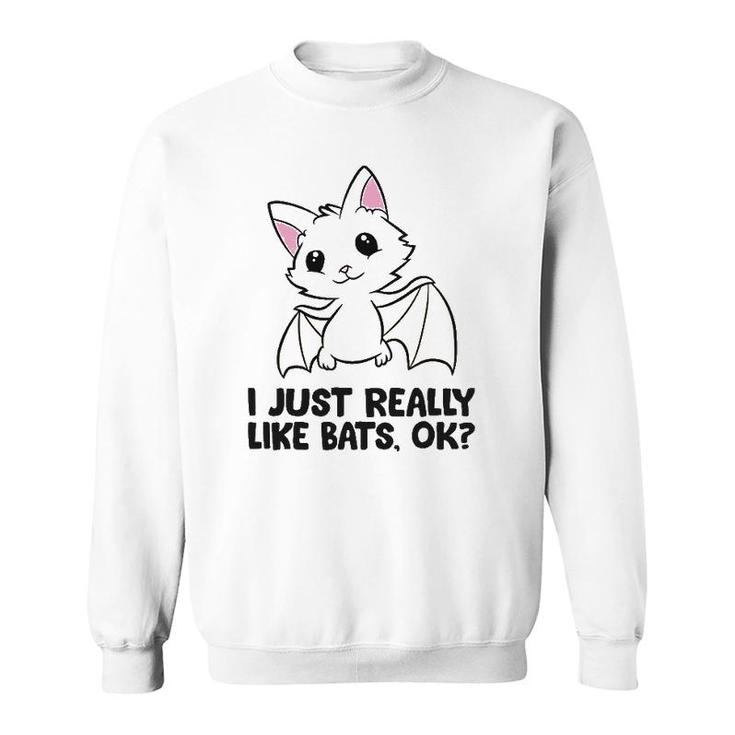 I Just Really Like Bats Ok Sweatshirt