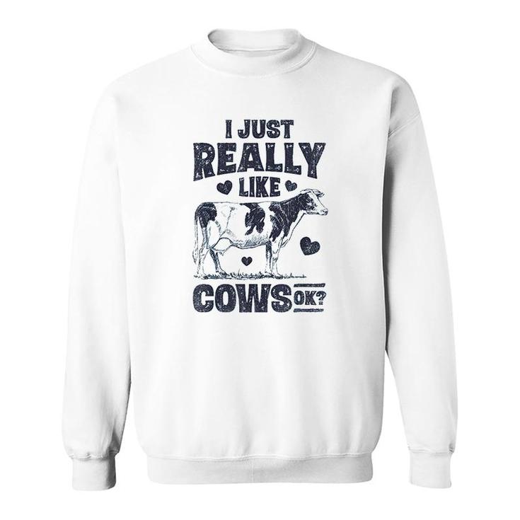 I Just Really Like Cows Ok Sweatshirt