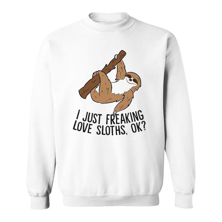 I Just Really Like Sloths, Ok Love Sloths Sweatshirt