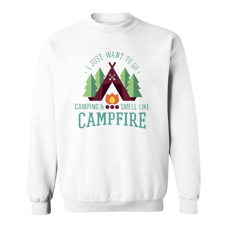 I Just Want To Go Camping Funny Campfire For Campers Sweatshirt