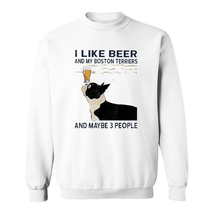 I Like Beer And My Boston Terriers Beer Lover Sweatshirt