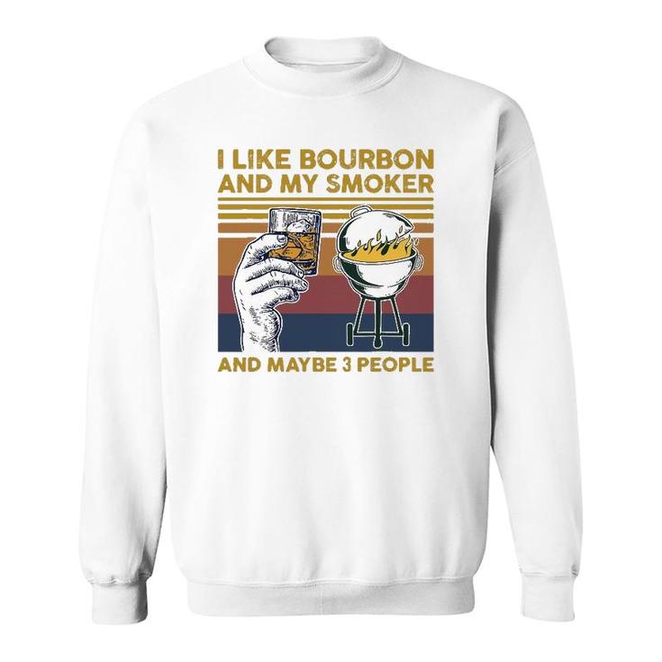 I Like Bourbon And My Smoker And Maybe 3 People Barbecue Bbq Sweatshirt