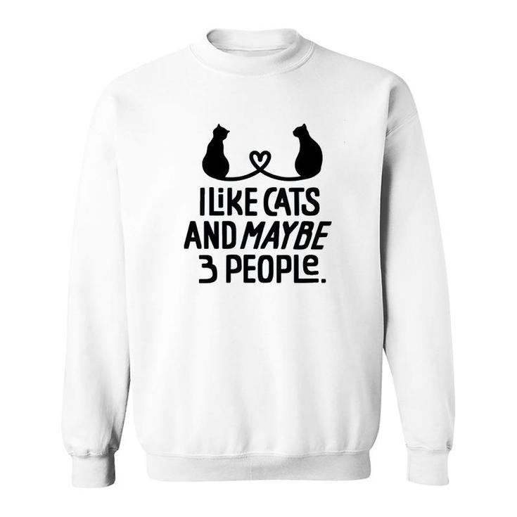 I Like Cats And Maybe 3 People Sweatshirt