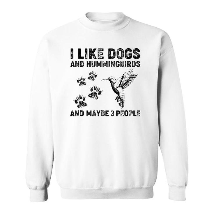 I Like Dogs And Hummingbirds And Maybe 3 People Sweatshirt