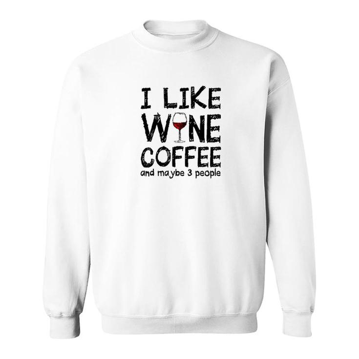 I Like Wine Coffee And Maybe 3 People Sweatshirt