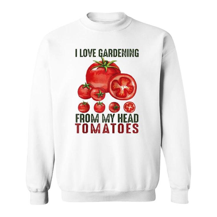 I Love Gardening From My Head Tomatoes Gift Garden Raglan Baseball Tee Sweatshirt