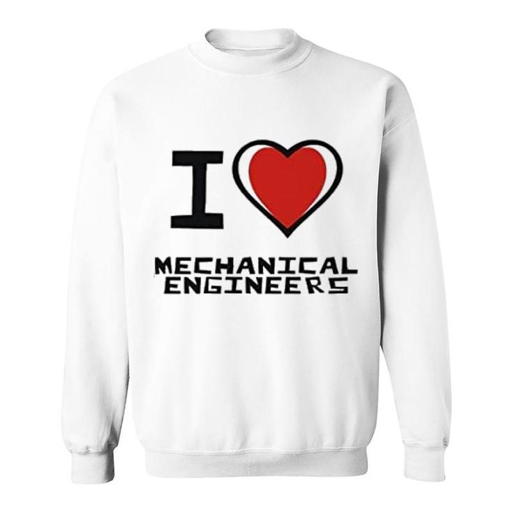I Love Mechanical Engineers Sweatshirt