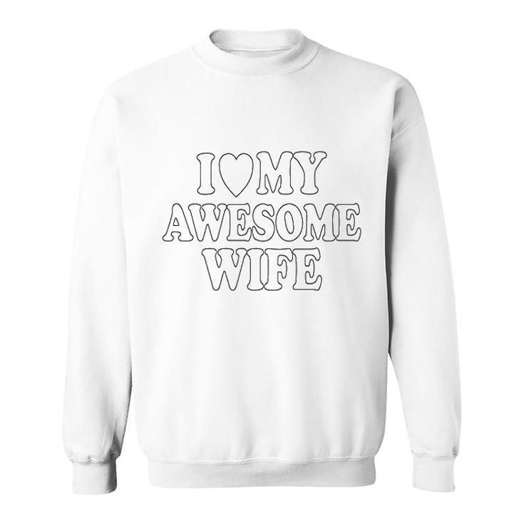 I Love My Awesome Wife Sweatshirt