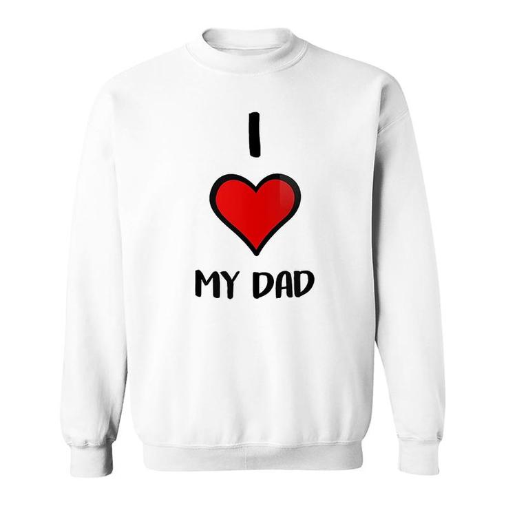 I Love My Dad Sweatshirt