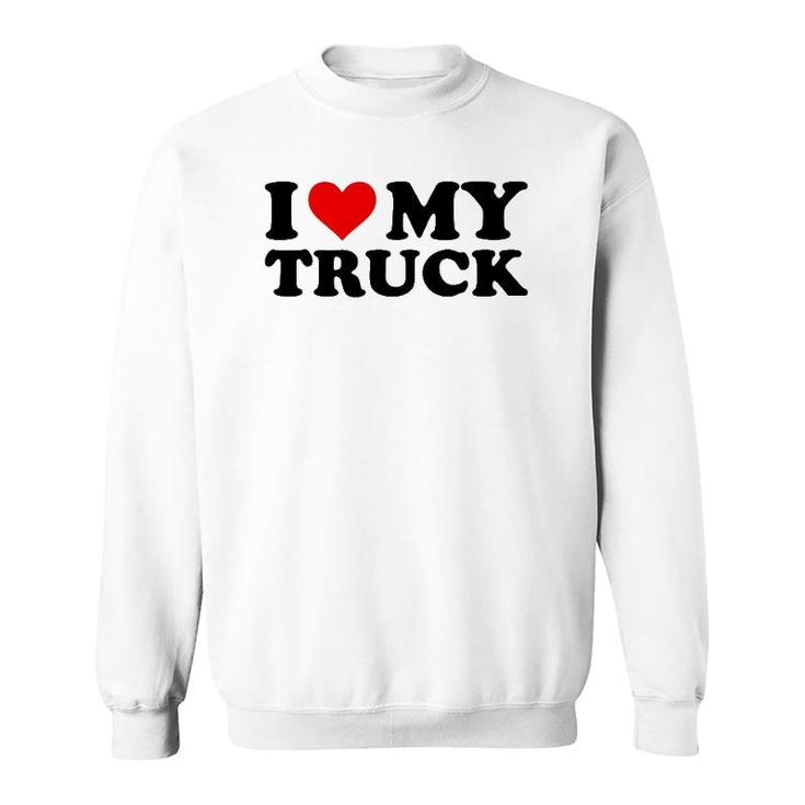 I Love My Truck Funny Red Heart Truck I Heart My Truck Sweatshirt
