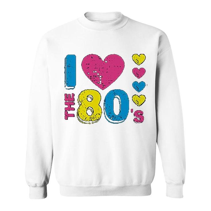 I Love The 80s Sweatshirt