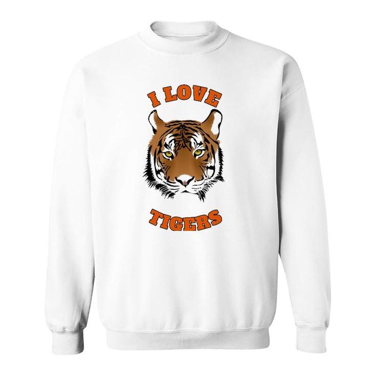 I Love Tigers Cute Tiger Lovers Animal Lovers Sweatshirt