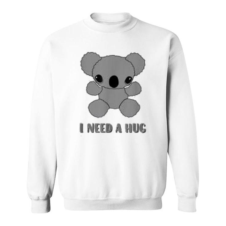 I Need A Hug  Cute Koala Bear Sweatshirt