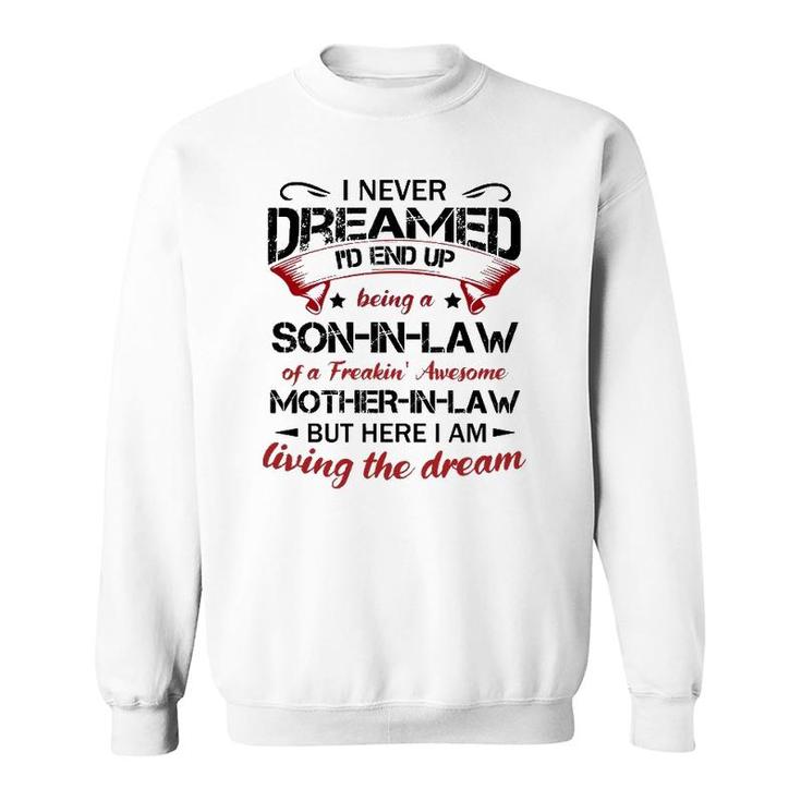 I Never Dreamed I'd End Up Being A Son-In-Law Of A Freakin Awesome Mother-In-Law Classic Sweatshirt