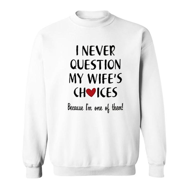 I Never Question My Wife Choice Sweatshirt