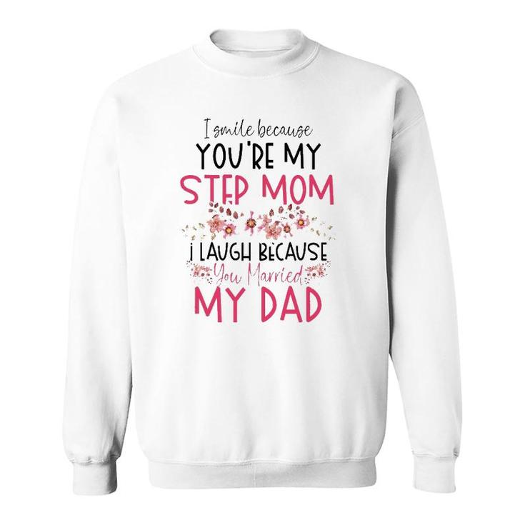 I Smile Because You Are My Step Mom Married My Dad Sweatshirt
