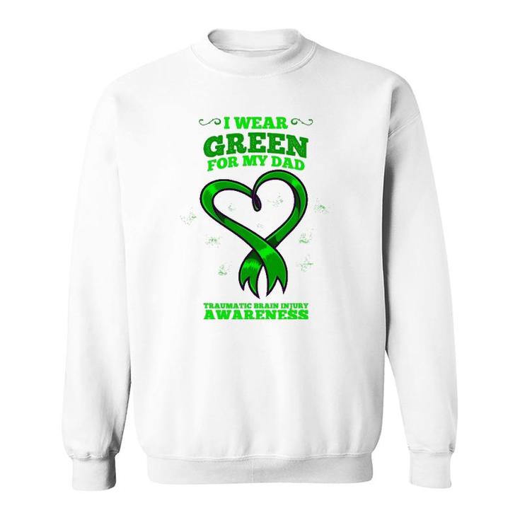 I Wear Green For My Dad Traumatic Brain Injury Awareness Sweatshirt