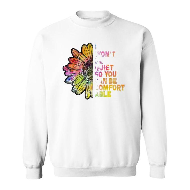 I Won't Be Quiet So You Can-Be Comfortable Sunflower Sweatshirt