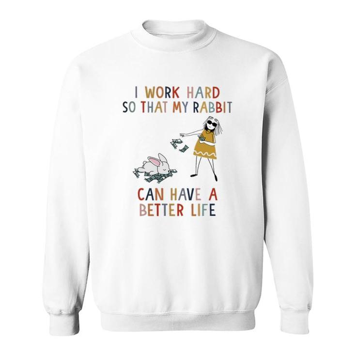 I Work Hard Rabbit Sweatshirt