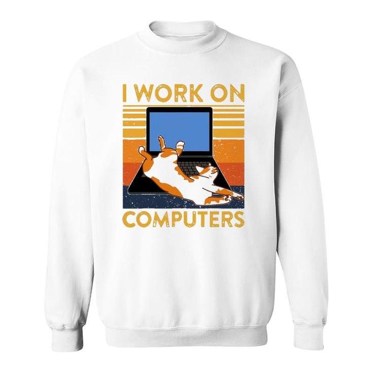 I Work On Computers Funny Cat On Keyboard Retro Cat Dad Mom Sweatshirt