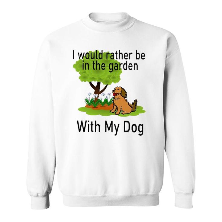 I'd Rather Be In The Garden With My Dog Sweatshirt