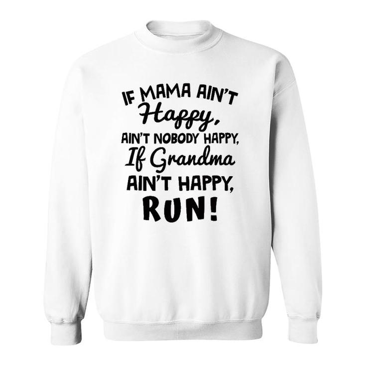 If Mama Ain't Happy Ain't Nobody Happy If Grandma Ain't Happy Run Sweatshirt