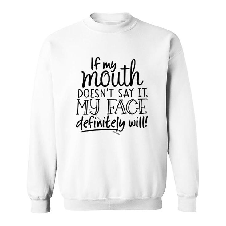 If My Mouth Doesnt Say It Sweatshirt