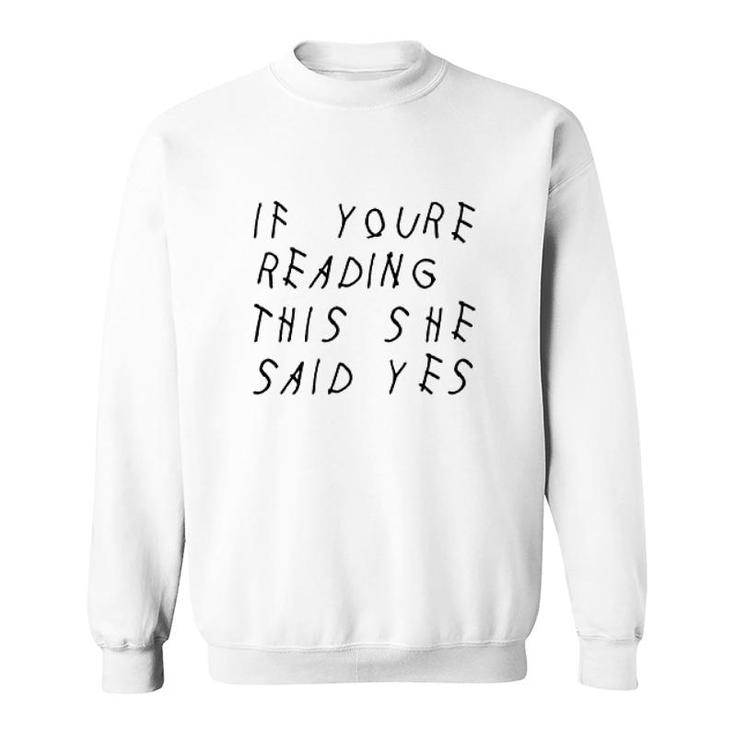 If You Are Reading This She Said Yes Sweatshirt