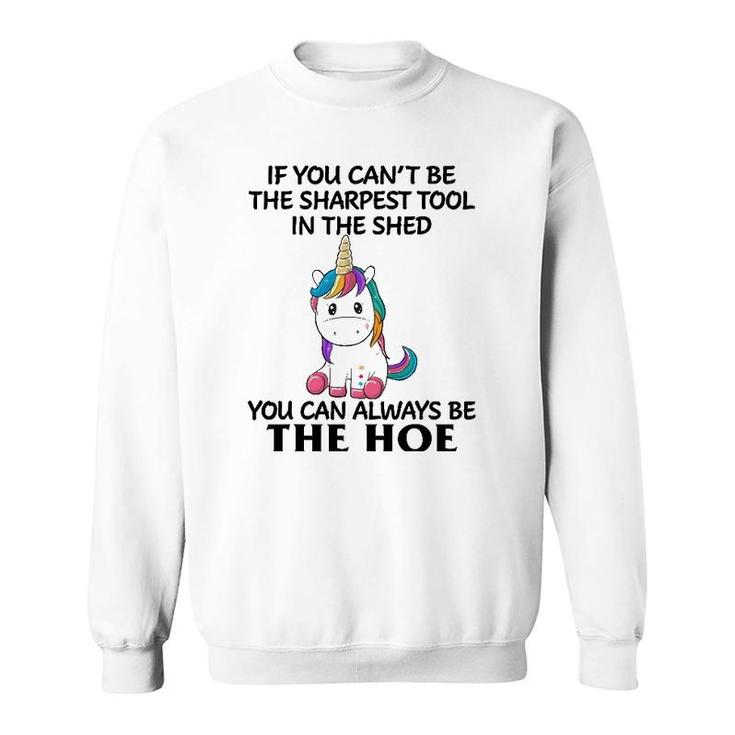 If You Can't Be The Sharpest Tool In The Shed You Can Always Sweatshirt