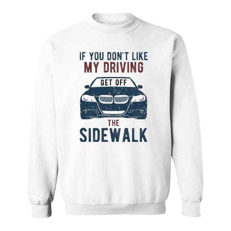 If You Don't Like My Driving Get Off Sidewalk Funny Sweatshirt