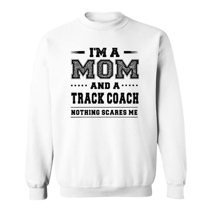 I'm A Mom And A Track Coach  Mother's Day Gift Sweatshirt