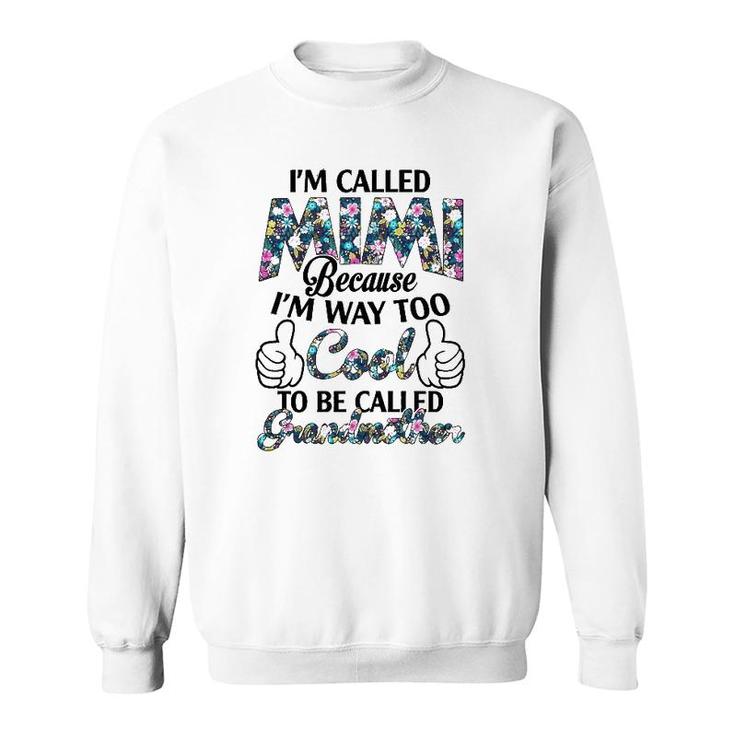 I’M Called Mimi Because I’M Way Too Cool To Be Called Grandmother Flower Version Sweatshirt