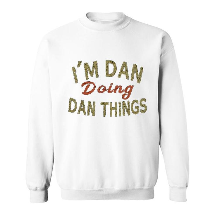 Im Dan Doing Dan Things Funny Saying Gift Sweatshirt