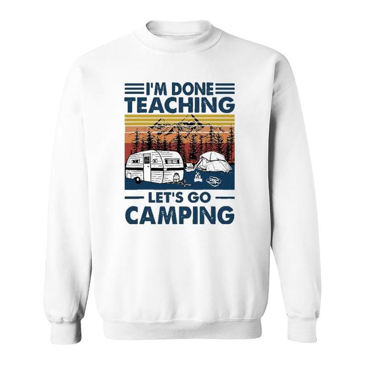 I'm Done Teaching Let's Go Camping Retro Sweatshirt