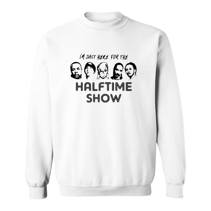 I'm Just Here For The Halftime Show Sweatshirt