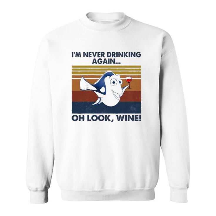 I'm Never Drinking Again Oh Look Wine Vintage Sweatshirt