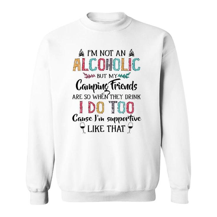 I'm Not An Alcoholic But My Camping Friends Are Funny Sweatshirt