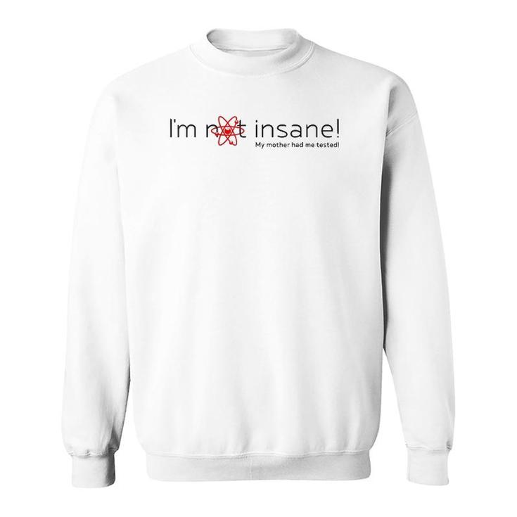 I'm Not Insane - My Mother Had Me Tested - Red Black Sweatshirt