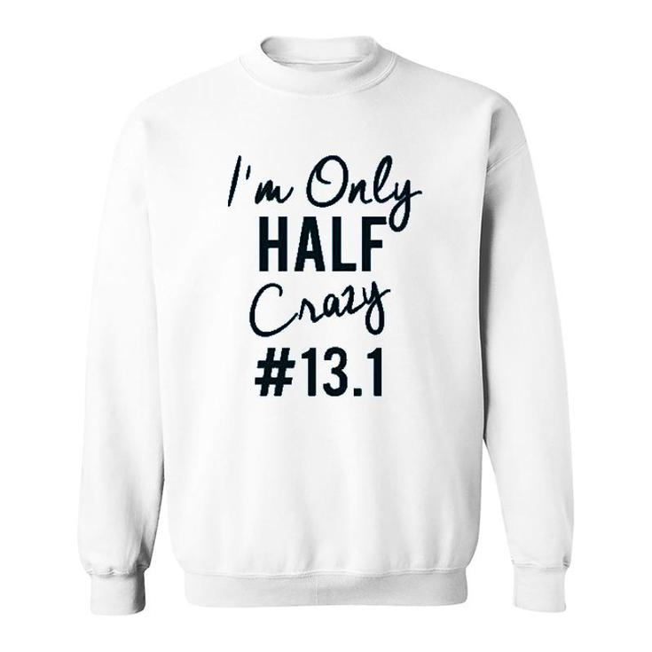 I'm Only Half Crazy Sweatshirt