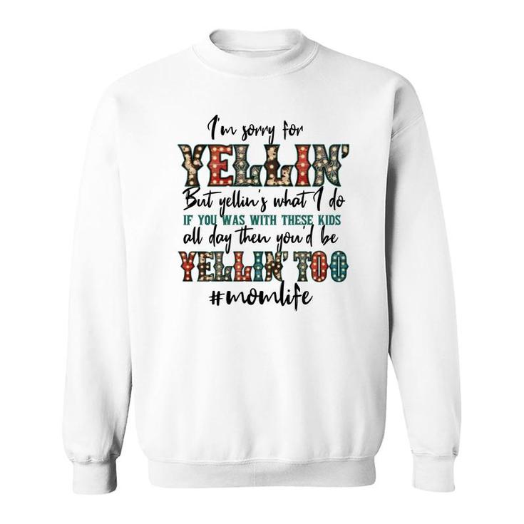 Im Sorry For Yellin With These Kids Funny Mom Life Quote Sweatshirt