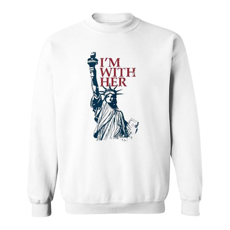 I'm With Her Statue Of Lady Liberty Patriotic 4Th Of July  Sweatshirt