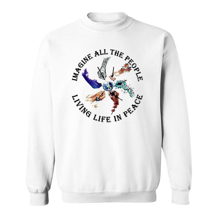 Imagine All The People Living Life In Peace Hippie Hands Sweatshirt