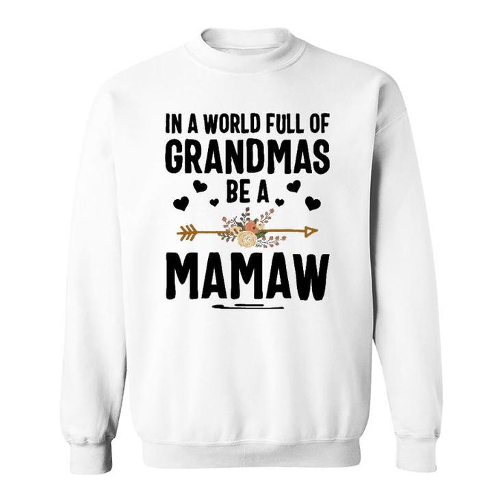 In A World Full Of Grandmas Be A Mamaw Mother's Day Sweatshirt