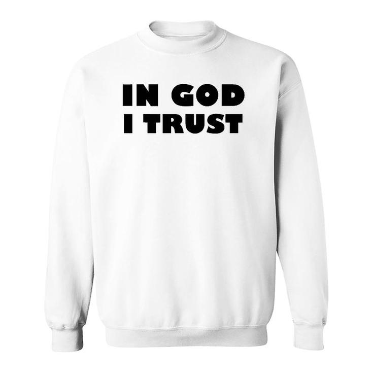 In God I Trust - Fun Religious Inspirations Sweatshirt