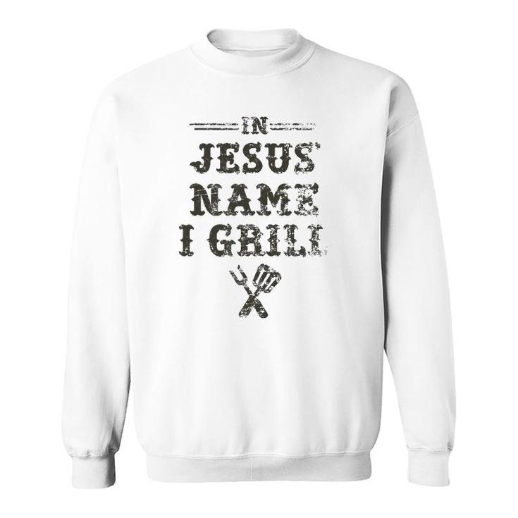 In Jesus' Name I Grill Christian Grilling Graphic Sweatshirt