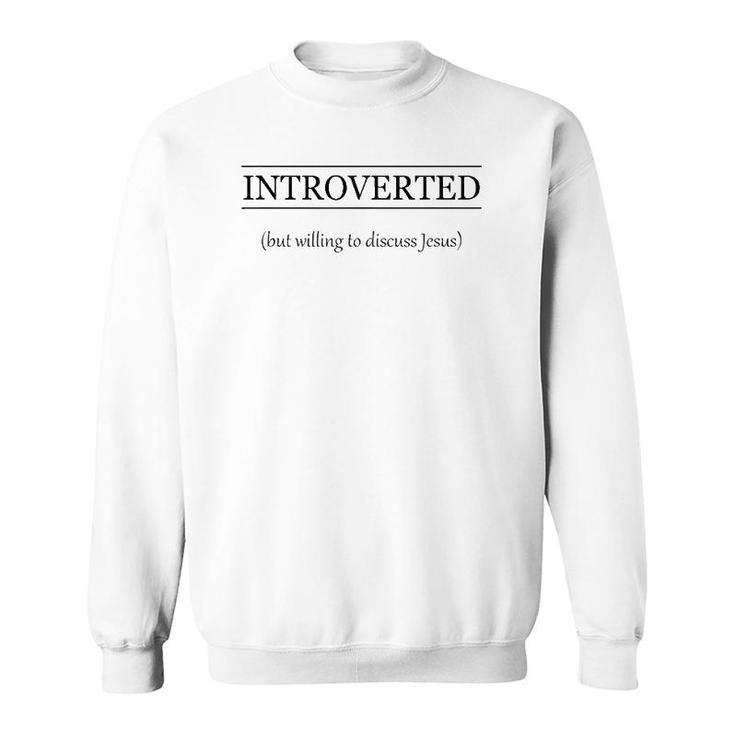 Introverted But Willing To Discuss Jesus Christian Gift Sweatshirt