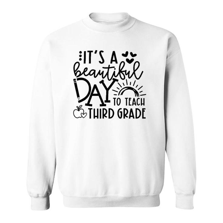 It's A Beautiful Day To Teach Third Grade Teacher Gift Sweatshirt